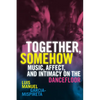 Together, Somehow: Music, Affect, and Intimacy on the Dancefloor - Paperback