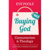 Buying God: Consumerism and Theology - Paperback