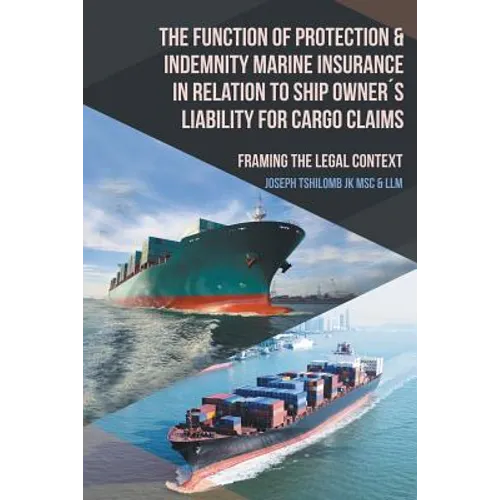 The Function of Protection & Indemnity Marine Insurance in Relation to Ship Owner´s Liability for Cargo Claims: Framing the Legal Context - Paperback