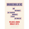 Bridgebuilders: How Government Can Transcend Boundaries to Solve Big Problems - Hardcover