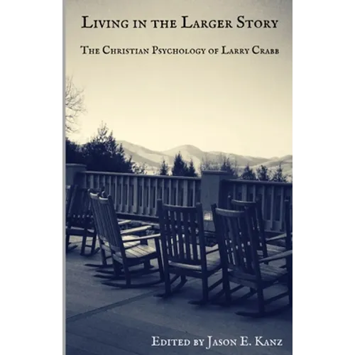 Living in the Larger Story: The Christian Psychology of Larry Crabb - Paperback