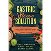 Gastric Sleeve Solution: The Ultimate Bariatric Bypass Weight Loss Surgery Recipes and Alkaline Cookbook for Rapid Recovery and Healing: Written With - Paperback