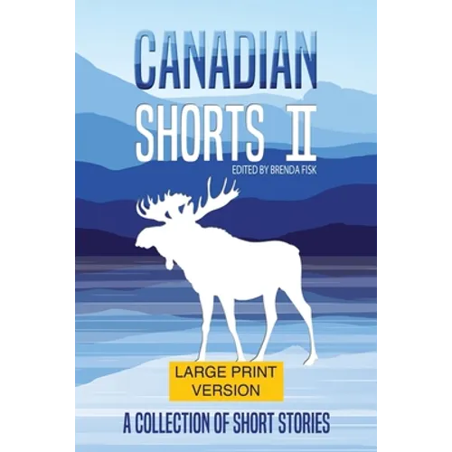 Canadian Shorts II: LARGE PRINT: A Collection of Short Stories - Paperback