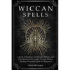 Wiccan Spells: A Book of Shadows for Wiccans, Witches and Practitioners with Candle, Crystal, Herbal, Healing, Protection Spells for Beginners - Paperback