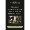 Memory and Trauma in the Postwar Spanish Novel: Revisiting the Past - Paperback