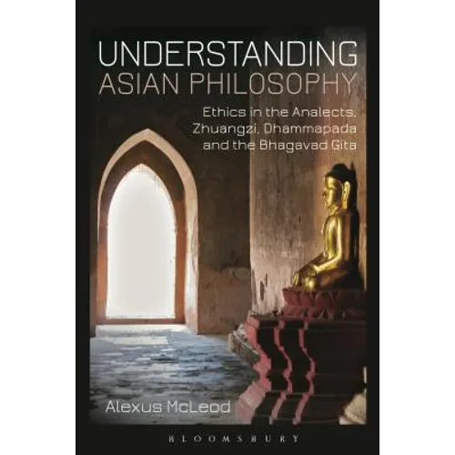Understanding Asian Philosophy: Ethics in the Analects, Zhuangzi, Dhammapada and the Bhagavad Gita - Paperback