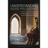 Understanding Asian Philosophy: Ethics in the Analects, Zhuangzi, Dhammapada and the Bhagavad Gita - Paperback