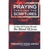 Praying Through the Scriptures: 33 Days of Praying Through the Blood of Jesus - Paperback