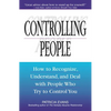 Controlling People: How to Recognize, Understand, and Deal with People Who Try to Control You - Paperback