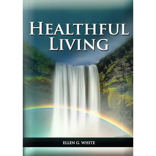 Healthful Living: : (Learning about Diet, Exercise, Temperance, What to eat and what can't and it's biblical perspective) - Paperback