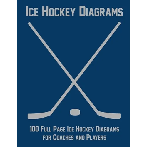 Ice Hockey Diagrams: 100 Full Page Ice Hockey Diagrams for Coaches and Players - Paperback