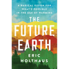 The Future Earth: A Radical Vision for What's Possible in the Age of Warming - Paperback