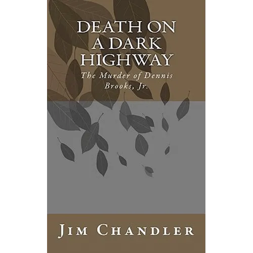 Death on a Dark Highway: The Murder of Dennis Brooks, Jr. - Paperback