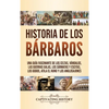 Historia de los Bárbaros: Una guía fascinante de los celtas, vándalos, las guerras galas, los sármatas y escitas, los godos, Atila el Huno y los anglo - Hardcover