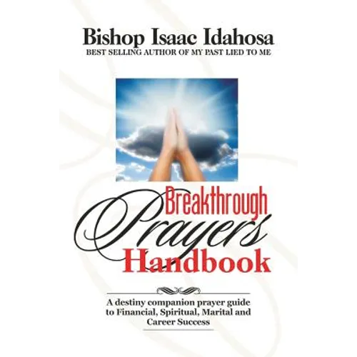 Breakthrough Prayers Handbook: A Destiny Companion Prayer Guide To Financial, Spiritual, Marital, And Career Success. - Paperback