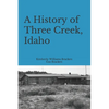 A History of Three Creek, Idaho - Paperback