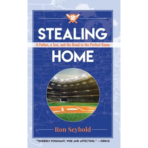 Stealing Home: A Father, a Son, and the Road to the Perfect Game - Hardcover