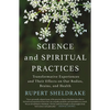 Science and Spiritual Practices: Transformative Experiences and Their Effects on Our Bodies, Brains, and Health - Paperback