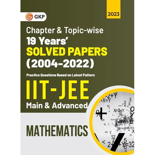 IIT JEE 2023 Mathematics (Main & Advanced) - 19 Years Chapter wise & Topic wise Solved Papers 2004-2022 - Paperback