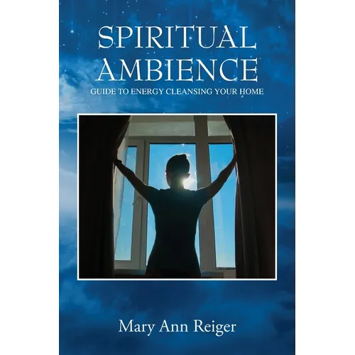 Spiritual Ambience: Guide to Energy Cleansing Your Home - Paperback