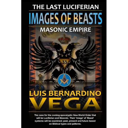 Images of Beasts: The Last Luciferian Masonic Empire - Paperback