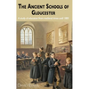 The Ancient Schools of Gloucester: A study of education from medieval times until 1800 - Hardcover