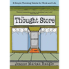 The Thought Store: 8 Simple Thinking Habits for Work and Life - Paperback