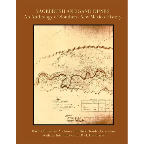 Sagebrush and Sand Dunes: An Anthology of Southern New Mexico History - Paperback