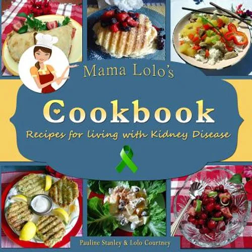 Mama Lolo's Cookbook - Recipes For Living With Kidney Disease - Paperback