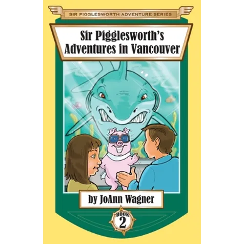Sir Pigglesworth's Adventures in Vancouver - Paperback