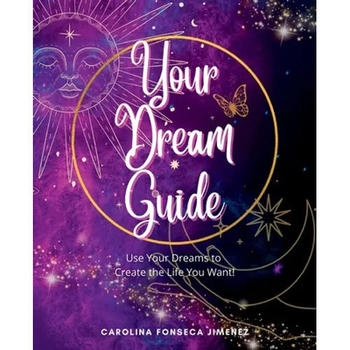 Your Dream Guide: Use Your Dreams to Create the Life You Want! - Paperback