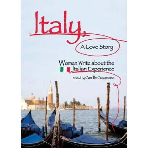 Italy, A Love Story: Women Write about the Italian Experience - Paperback