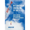 Best Practices in Construction Site Safety: Where We have Been, Where We are Going, and a Review of Construction Through the Years - Paperback