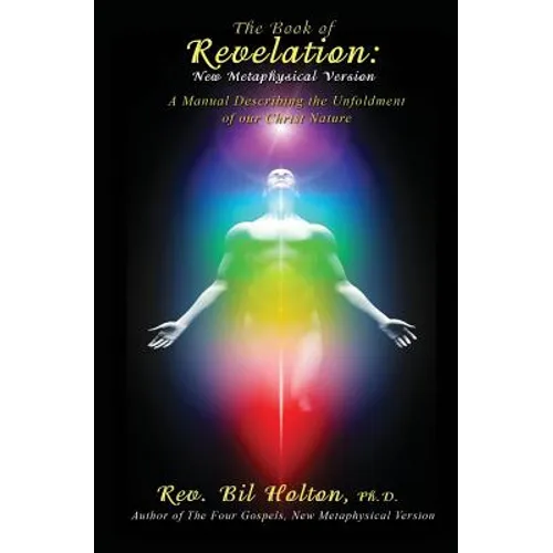 The Book of Revelation: New Metaphysical Version: A Manual Describing the Unfoldment of our Christ Nature - Paperback