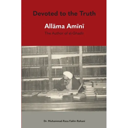 Devoted to the Truth: Allama Amini The Author of al-Ghadir - Paperback
