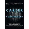 Career Confinement: How to Free Yourself, Find Your Guides, and Seize the Fire of Inspired Work - Paperback