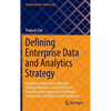Defining Enterprise Data and Analytics Strategy: Pragmatic Guidance on Defining Strategy Based on Successful Digital Transformation Experience of Mult - Hardcover