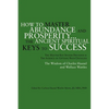 How to Master Abundance and Prosperity...the Ancient Spiritual Keys to Success. - Paperback