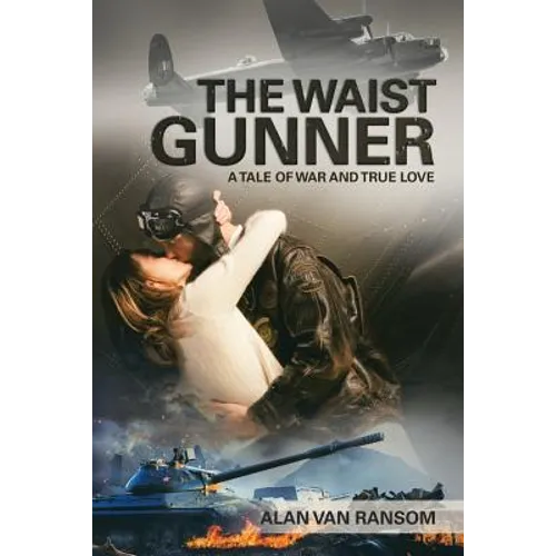 The Waist Gunner: A Tale of War and True Love - Paperback