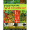 Create Your Own Hand-Printed Cloth: Stamp, Screen & Stencil with Everyday Objects - Paperback