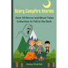 Scary Campfire Stories: Over 10 Horror and Ghost Tales Collection to Tell in the Dark - Paperback