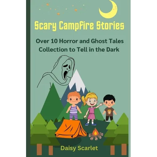 Scary Campfire Stories: Over 10 Horror and Ghost Tales Collection to Tell in the Dark - Paperback