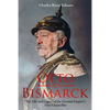 Otto von Bismarck: The Life and Legacy of the German Empire's First Chancellor - Paperback