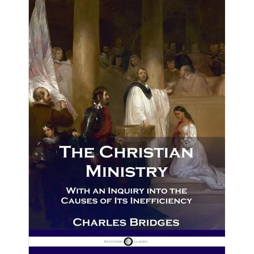 The Christian Ministry: With an Inquiry into the Causes of Its Inefficiency - Paperback