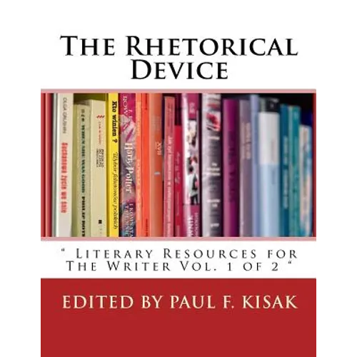 The Rhetorical Device: " Literary Resources for The Writer Vol. 1 of 2 " - Paperback
