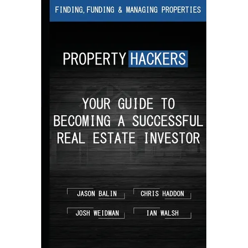 Property Hackers: Your Guide To Becoming A Successful Real Estate Investor - Paperback