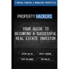 Property Hackers: Your Guide To Becoming A Successful Real Estate Investor - Paperback