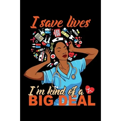 I Save Lives I'm Kind of a Big Deal: 6x9 100 Pages Nurse Quote Adult Coloring Book Weekly Schedule Afro Nurse Journal - Paperback