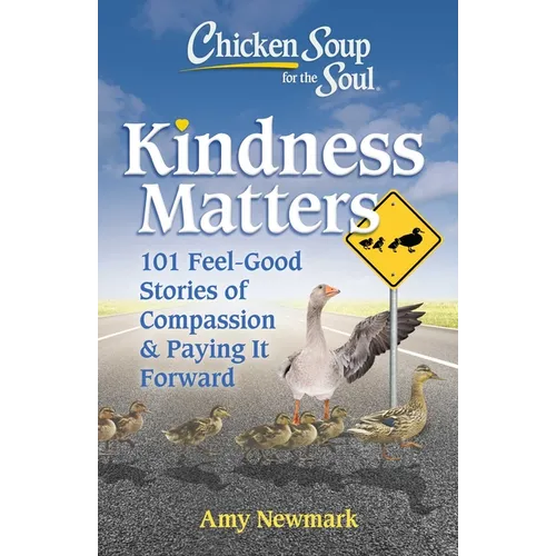 Chicken Soup for the Soul: Kindness Matters: 101 Feel-Good Stories of Compassion & Paying It Forward - Paperback