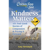 Chicken Soup for the Soul: Kindness Matters: 101 Feel-Good Stories of Compassion & Paying It Forward - Paperback